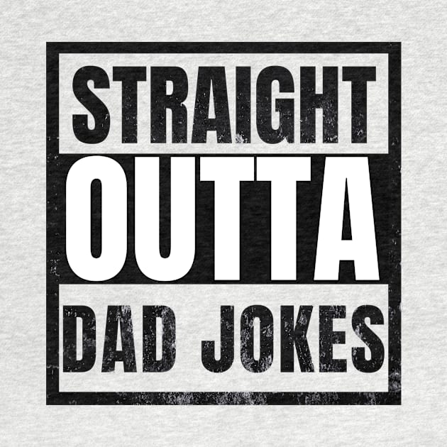 Straight OUtta Dad Jokes Funny Sarcastic by sarcasmandadulting